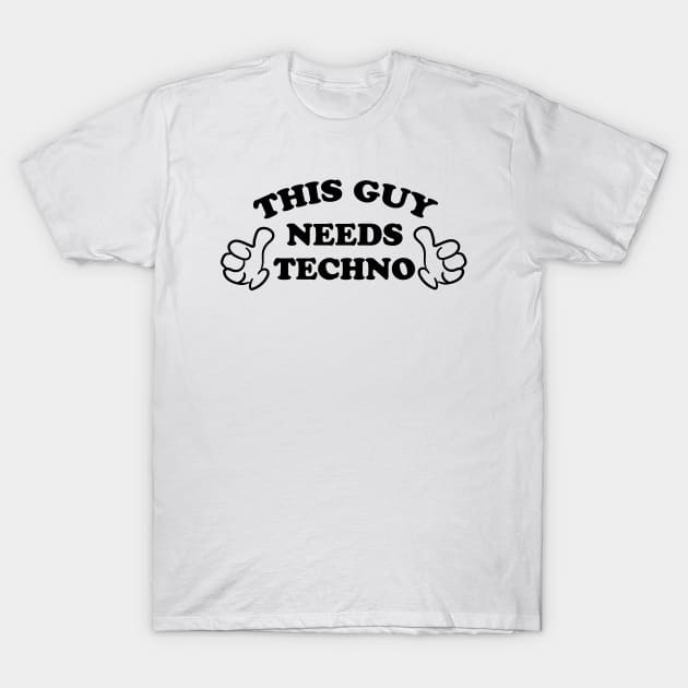THIS GUY NEEDS TECHNO T-Shirt by ölümprints